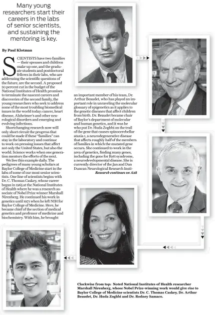  ??  ?? Clockwise from top: Noted National Institutes of Health researcher Marshall Nirenberg, whose Nobel Prize-winning work would give rise to Baylor College of Medicine scientists Dr. C. Thomas Caskey, Dr. Arthur Beaudet, Dr. Huda Zoghbi and Dr. Rodney Samaco.