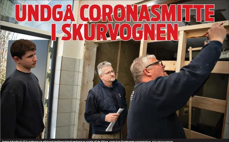  ?? FOTO: BRIAN KARMARK ?? Ingen håndtryk til kunderne og afstand mellem håndværker­e er nogle af de tiltag, som kan forebygge coronaviru­s.