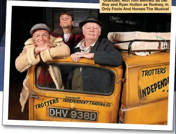  ?? ?? PECKHAM’S FINEST: Les Dennis, main, exclusivel­y pictured at The Theatre Royal Haymarket. Below, as Grandad, with Tom Bennett as Del Boy and Ryan Hutton as Rodney, in Only Fools And Horses The Musical