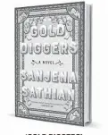  ??  ?? ‘GOLD DIGGERS’ By Sanjena Sathian Penguin Press 344 pages, $27