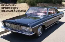  ??  ?? PLYMOUTH SPORT FURY (DE 2 500 À 3 000 $)