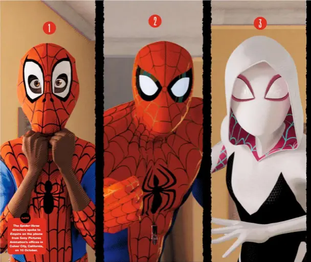  ??  ?? The Spider-verse directors spoke to Empire on the phone from Sony Pictures Animation’s offices in Culver City, California, on 10 October.