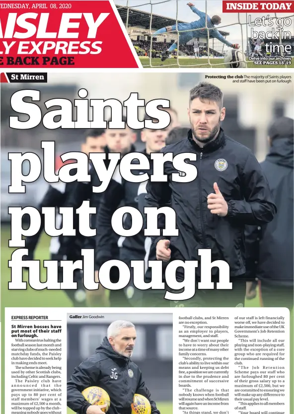  ??  ?? Gaffer Jim Goodwin
Protecting the club The majority of Saints players
and staff have been put on furlough