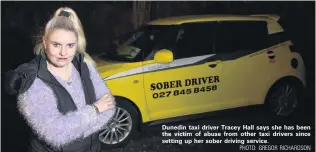  ?? PHOTO: GREGOR RICHARDSON ?? Dunedin taxi driver Tracey Hall says she has been the victim of abuse from other taxi drivers since setting up her sober driving service.