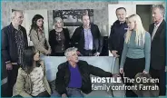  ??  ?? HOSTILE The O’brien family confront Farrah