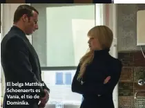  ??  ?? El belga Matthias Schoenaert­s es Vania, el tío de Dominika.