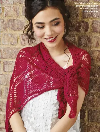  ??  ?? Sara’s light shawl uses a clever combinatio­n of V-stitches and treble shaping.
