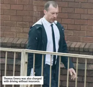  ??  ?? Thomas Emery was also charged with driving without insurance.