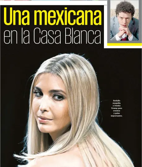  ??  ?? Rodulfo maquilla a Ivanka Trump para eventos y galas importante­s.