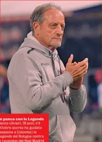  ??  ?? In panca con le Legends
Renzo Ulivieri, 78 anni, il 9 ottobre scorso ha guidato (assieme a Colomba) le Legends del Bologna contro le Leyendas del Real Madrid