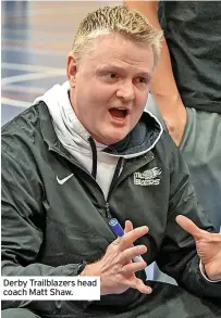  ?? ?? Derby Trailblaze­rs head coach Matt Shaw.