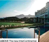  ??  ?? ABOVE The new InterConti­nental Resort in Fujairah BELOW The Retreat Palm Dubai MGallery