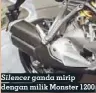  ??  ?? Silencer ganda mirip dengan milik Monster 1200