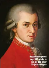  ??  ?? Mozart: composed over 600 works in his all-too-brief 35-year lifespan