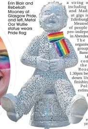  ??  ?? Erin Blair and Rebekah Mooney at Glasgow Pride, and left, Metal Oor Wullie statue wears Pride flag