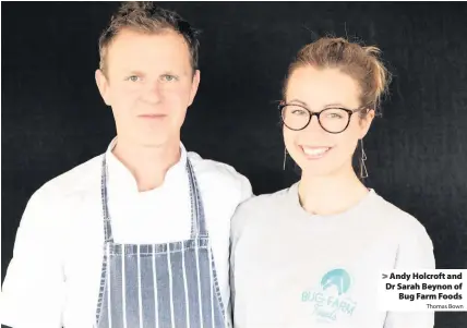  ?? Thomas Bown ?? > Andy Holcroft and Dr Sarah Beynon of Bug Farm Foods