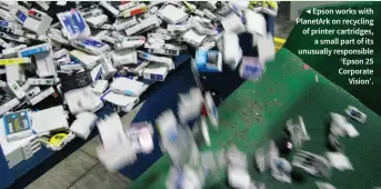  ??  ?? Epson works with PlanetArk on recycling of printer cartridges, a small part of its unusually responsibl­e ‘Epson 25 Corporate Vision’.