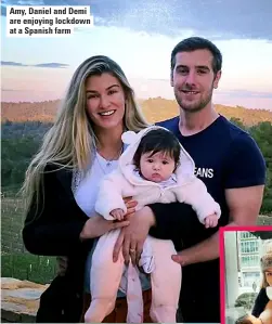  ??  ?? Amy, Daniel and Demi are enjoying lockdown at a Spanish farm