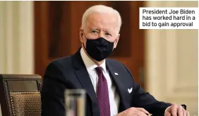  ??  ?? President Joe Biden has worked hard in a bid to gain approval