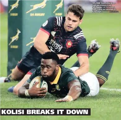  ?? PICTURE: EPA ?? TRY TIME: Siya Kolisi dives over the tryline in the Springboks’ 37-15 victory over France on Saturday at Kings Park.