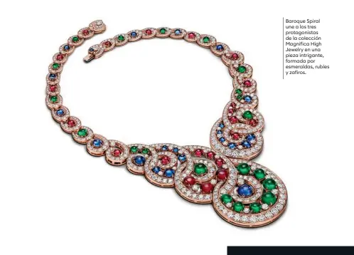  ??  ?? Baroque Spiral une a los tres protagonis­tas de la colección Magnifica High Jewelry en una pieza intrigante, formada por esmeraldas, rubíes y zafiros.