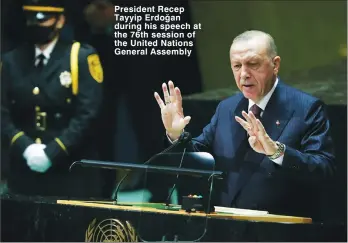  ?? ?? President Recep Tayyip Erdoğan during his speech at the 76th session of the United Nations General Assembly