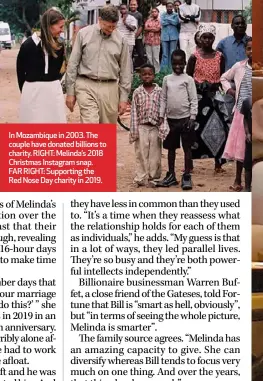  ??  ?? In Mozambique in 2003. The couple have donated billions to charity. RIGHT: Melinda’s 2018 Christmas Instagram snap. FAR RIGHT: Supporting the Red Nose Day charity in 2019.
