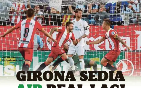  ??  ?? GIRONA tewaskan
Real pada awal musim.