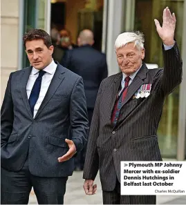  ?? Charles McQuillan ?? Plymouth MP Johnny Mercer with ex-soldier Dennis Hutchings in Belfast last October