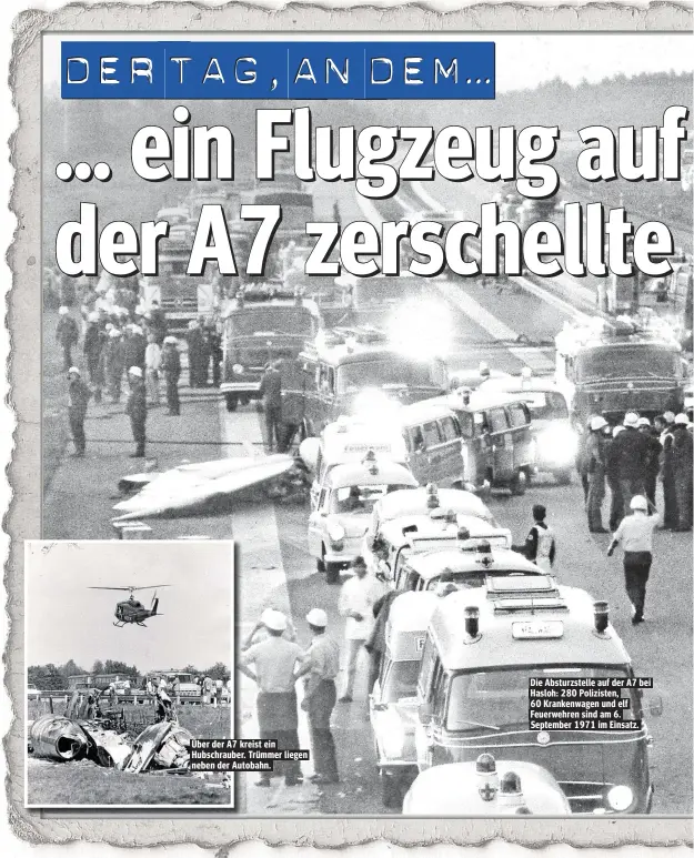  ??  ?? Über der A7 kreist ein Hubschraub­er. Trümmer liegen neben der Autobahn. Die Absturzste­lle auf der A7 bei Hasloh: 280 Polizisten, 60 Krankenwag­en und elf Feuerwehre­n sind am 6. September 1971 im Einsatz.