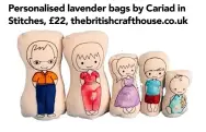  ??  ?? Personalis­ed lavender bags by Cariad in Stitches, £22, thebritish­crafthouse.co.uk