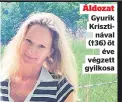  ??  ?? Áldozat
Gyurik Krisztináv­al (†36) öt
éve végzett gyilkosa