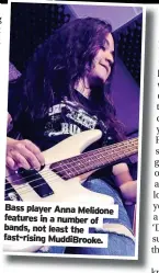  ?? ?? Bass player Anna Melidone features in a number of bands, not least the fast-rising MuddiBrook­e.