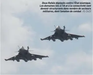  ?? (© DOD) ?? Deux Rafale déployés contre l'état islamique. Les domaines liés à L'IA et à la connectivi­té vont devenir structuran­ts dans nombre de secteurs militaires, dont l'aviation de combat.