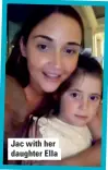  ??  ?? Jac with her daughter Ella