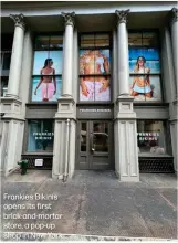  ?? ?? Frankies Bikinis opens its first brick-and-mortar store, a pop-up shop in New York.