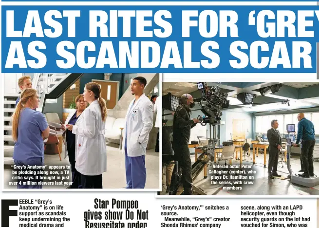  ?? ?? “Grey’s Anatomy” appears to be plodding along now, a TV critic says. It brought in just over 4 million viewers last year
Veteran actor Peter Gallagher (center), who plays Dr. Hamilton on the series, with crew
members