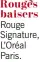  ??  ?? Rouges baisers Rouge Signature, L’Oréal Paris.