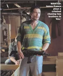  ??  ?? WANTED: James Franco plays a criminal chasing two brothers in ‘Kin.’