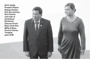  ?? ?? IKUTI JEJAK: Presiden Filipina Rodrigo Duterte (kiri) dan putrinya, Sara Duterte, saat hadir di pembukaan Konferensi Tahunan Forum Boao untuk Asia (BFA) di Boao, Provinsi Hainan, Tiongkok, pada 2018.