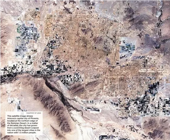  ?? COURTESY OF USGS ?? This satellite image shows Arizona’s capital city of Phoenix, located at the northern edge of the Sonoran Desert. In a matter of decades, the city has grown from a scorching desert outpost into one of the largest cities in the nation with 1.5 million...