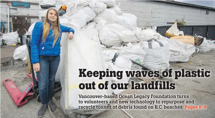  ?? FRANCIS GEORGIAN/PNG ?? Chloe Dubois, executive director of Ocean Legacy Foundation, stands in Vancouver with a fraction of the debris brought in for recycling from B.C. beaches.