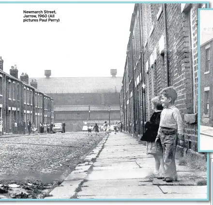  ??  ?? Newmarch Street, Jarrow, 1960 (All pictures Paul Perry)