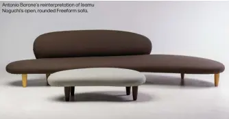  ?? ?? Antonio Barone's reinterpre­tation of Isamu Noguchi's open, rounded Freeform sofa.