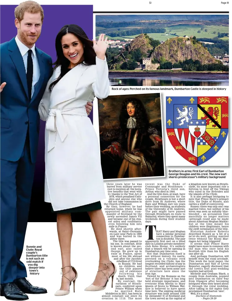  ??  ?? Bonnie and Clyde: Royal couple’s Dumbarton title is not such an odd match if you dig deeper into town’s history Rock of ages: Perched on its famous landmark, Dumbarton Castle is steeped in history Brothers in arms: First Earl of Dumbarton George...