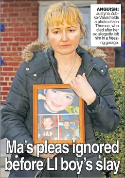  ??  ?? ANGUISH: Justyna Zubko-Valva holds a photo of son Thomas, who died after her ex allegedly left him in a freezing garage.