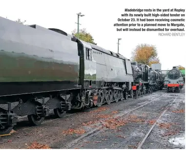  ?? RICHARD BENTLEY ?? Wadebridge rests in the yard at Ropley with its newly built high-sided tender on October 23. It had been receiving cosmetic attention prior to a planned move to Margate, but will instead be dismantled for overhaul.