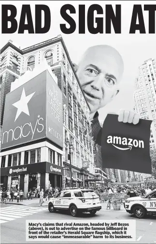  ?? ?? Macy’s claims that rival Amazon, headed by Jeff Bezos (above), is out to advertise on the famous billboard in front of the retailer’s Herald Square flagship, which it says would cause “immeasurab­le” harm to its business.