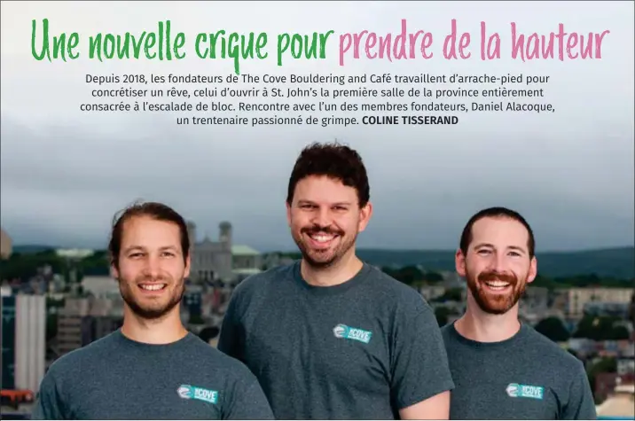  ?? Photo: Joel Harvie (courtoisie) ?? Les fondateurs The Cove Bouldering and Café, (de gauche à droite) Daniel Alacoque, Joel Harvie et Stephen Ryan, sont tous les trois des grimpeurs passionnés et investis depuis plusieurs années dans la communauté d’escalade de la province.