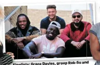 ??  ?? Rak-Su and Finalists: Grace Davies, group out tomorrow Kevin Davy White will battle it